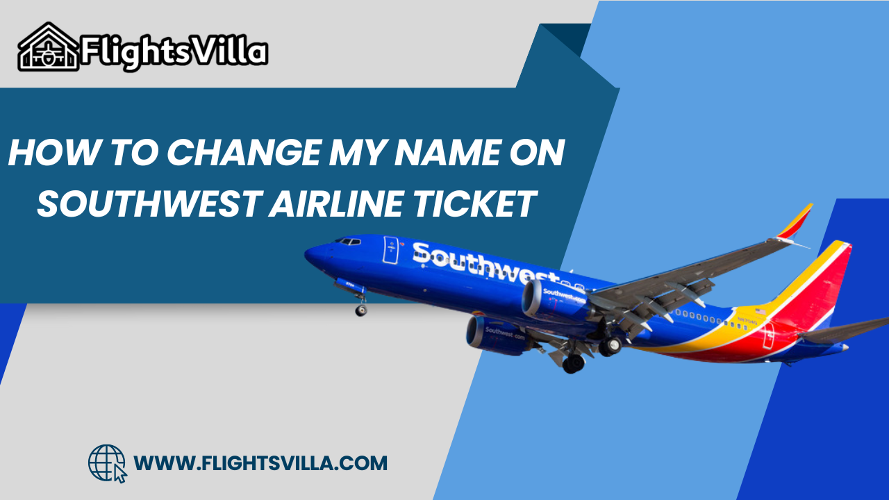 How to Change My Name on Southwest Airline Ticket