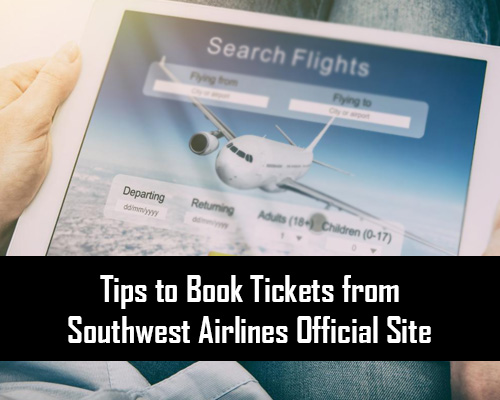 Tips to Book Tickets from Southwest Airlines Official Site