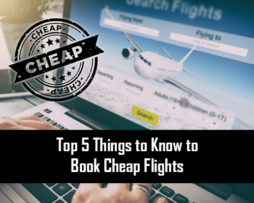 Top 5 Things to Know to Book Cheap Flights
